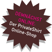 Demnächst online: Der PrivateShirt Online-Shop